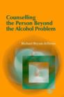 Image for Counselling the person beyond the alcohol problem