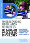 Image for Understanding regulation disorders of sensory processing in children: management strategies for parents and professionals