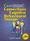Image for Cool connections with cognitive behavioural therapy: encouraging self-esteem, resilience and well-being in children and young people using CBT approaches