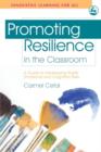 Image for Promoting resilience in the classroom: a guide to developing pupils&#39; emotional and cognitive skills
