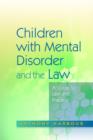 Image for Children with mental disorder and the law: a guide to law and practice