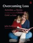 Image for Overcoming loss: activities and stories to help transform children&#39;s grief and loss