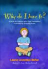 Image for Why do I have to?: a book for children who find themselves frustrated by everyday rules