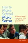 Image for How to make school make sense: a parents&#39; guide to helping the child with Asperger syndrome