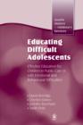 Image for Educating difficult adolescents: effective education for children in public care or with emotional and behavioural difficulties