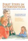 Image for First steps in intervention with your child with autism: frameworks for communication