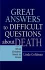 Image for Great answers to difficult questions about death: what children need to know