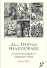Image for All things Shakespeare  : a concise encyclopedia of Shakespeare&#39;s world