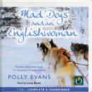 Image for Mad dogs and an Englishwoman  : travels with sled dogs in Canada&#39;s frozen north