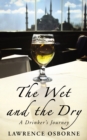 Image for The wet and the dry  : a drinker&#39;s journey