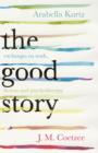 Image for The good story  : exchanges on truth, fiction and psychotherapy