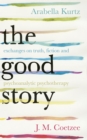 Image for The good story  : exchanges on truth, fiction and psychotherapy