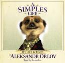 Image for A simples life  : the life and times of Aleksandr Orlov