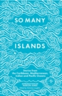 Image for So many islands  : stories from the Caribbean, Mediterranean, Indian Ocean and Pacific