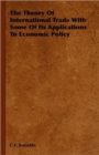 Image for The Theory Of International Trade With Some Of Its Applications To Economic Policy
