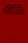 Image for History Of Latin Christianity Including That Of The Popes To The Pontificate Of Nicolas V - Vol I