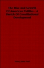 Image for The Rise And Growth Of American Politics - A Sketch Of Constitutional Development