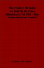 Image for The History Of India As Told By Its Own Historians : Vol VIII - The Muhammadan Period