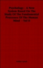 Image for Psychology - A New System Based On The Study Of The Fundamental Processes Of The Human Mind - Vol II