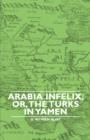 Image for Arabia Infelix; or, The Turks in Yamen