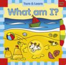 Image for What am I? : Turn and Learn
