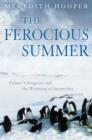 Image for The ferocious summer  : Palmer&#39;s penguins and the warming of Antarctica