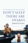 Image for Don&#39;t sleep, there are snakes  : life and language in the Amazonian junjle