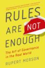 Image for Rules are not enough  : the art of good governance in the real world