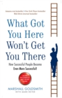 Image for What got you here won't get you there  : how successful people become even more successful