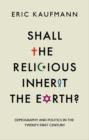 Image for Shall the religious inherit the Earth?  : demography and politics in the twenty-first century