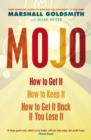 Image for Mojo  : how to get it, how to keep it, how to get it back when you lose it