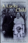Image for A lucky child  : a memoir of surviving Auschwitz as a young boy