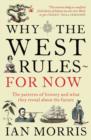 Image for Why the West rules - for now  : the patterns of history, and what they reveal about the future