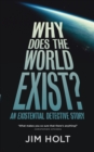 Image for Why does the world exist?  : an existential detective story