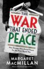 Image for The war that ended peace  : how Europe abandoned peace for the First World War