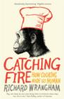 Image for Catching fire  : how cooking made us human