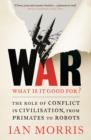 Image for War  : what is it good for?