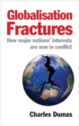 Image for Globalisation fractures  : how major nations&#39; interests are now in conflict