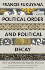 Image for Political order and political decay  : from the Industrial Revolution to the globalization of democracy
