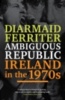 Image for Ambiguous republic  : Ireland in the 1970s