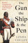 Image for The gun, the ship and the pen  : warfare, constitutions and the making of the modern world