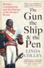 Image for The gun, the ship and the pen  : warfare, constitutions and the making of the modern world