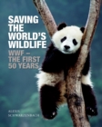 Image for Saving the world&#39;s wildlife  : WWF - the first 50 years