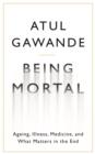 Image for Being mortal  : illness, medicine and what matters in the end