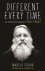 Image for Different every time  : the authorised biography of Robert Wyatt