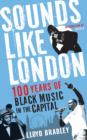 Image for Sounds like London  : 100 years of black music in the capital