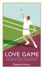 Image for Love game  : a history of tennis, from Victorian pastime to global phenomenon