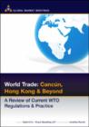 Image for World Trade : Cancun, Hong Kong and Beyond - A Review of Current WTO Regulations and Practice