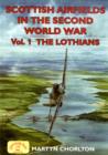 Image for Scottish Airfields in the Second World War : v. 1 : Lothians