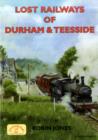 Image for Lost Railways of Durham &amp; Teesside